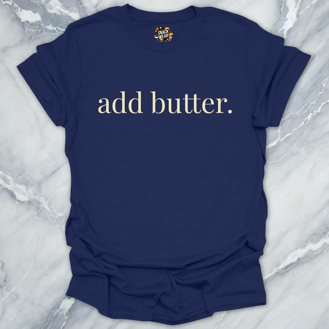 add butter. T-Shirt
