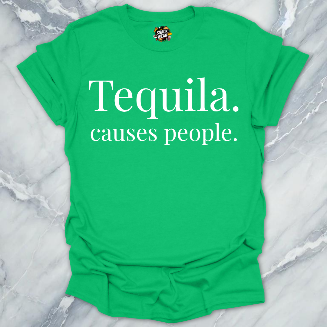 Tequila Causes People T-Shirt