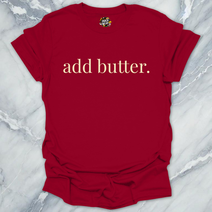 add butter. T-Shirt