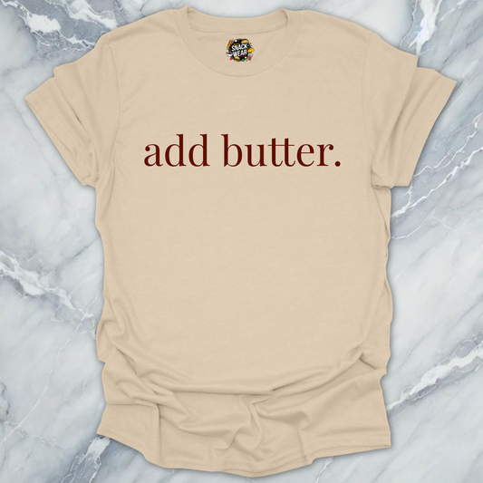 add butter. T-Shirt