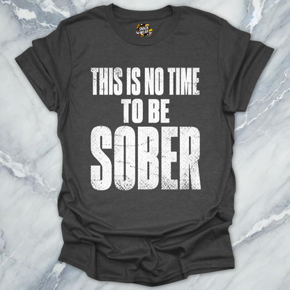 No Time To Sober T-Shirt