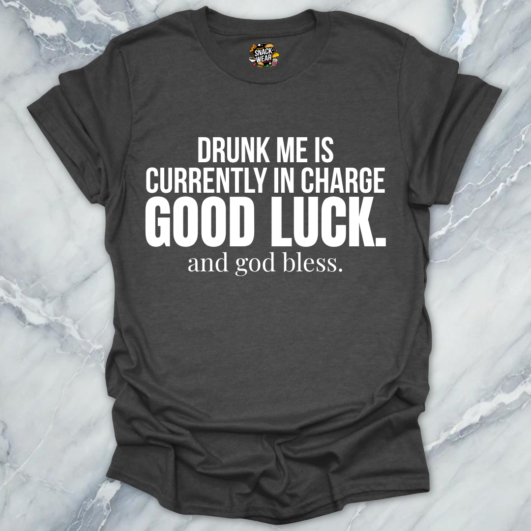 Drunk me In Charge T-Shirt