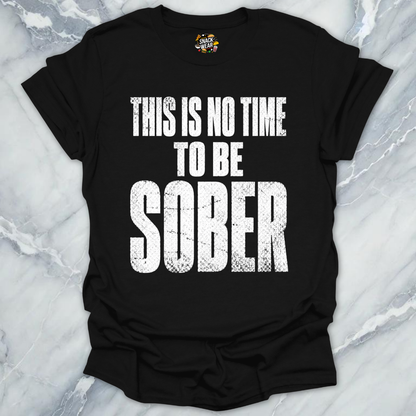 No Time To Sober T-Shirt