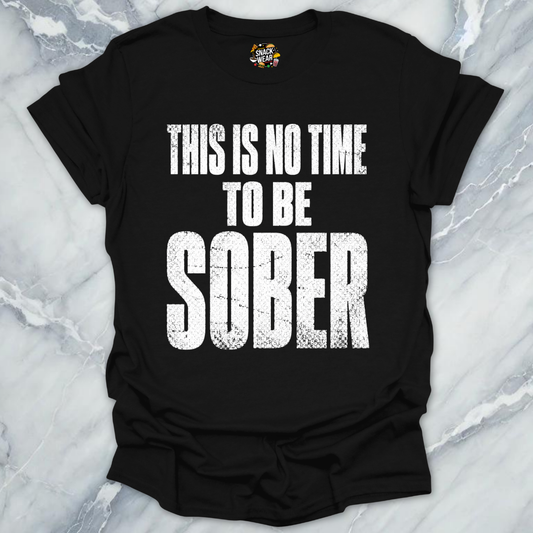 No Time To Sober T-Shirt
