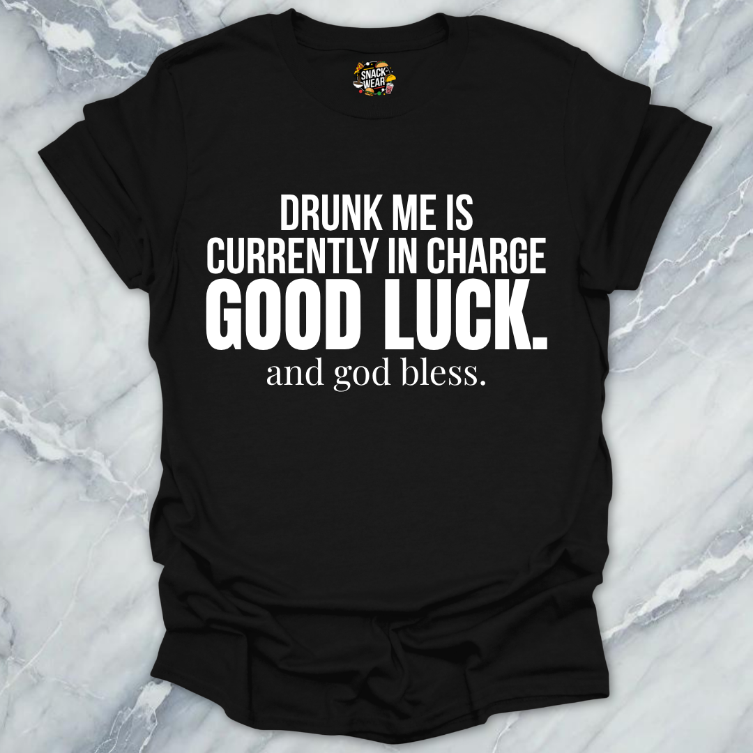 Drunk me In Charge T-Shirt