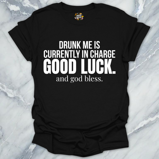Drunk me In Charge T-Shirt