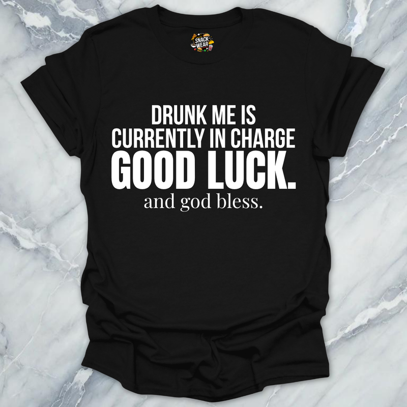 Drunk me In Charge T-Shirt