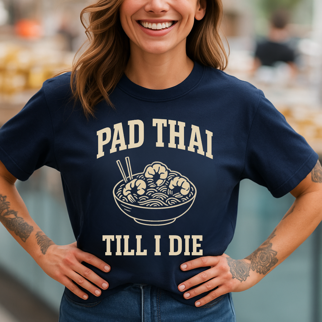 Pad Thai Till I Die T-Shirt