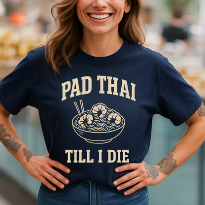 Pad Thai Till I Die T-Shirt