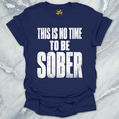 No Time To Sober T-Shirt