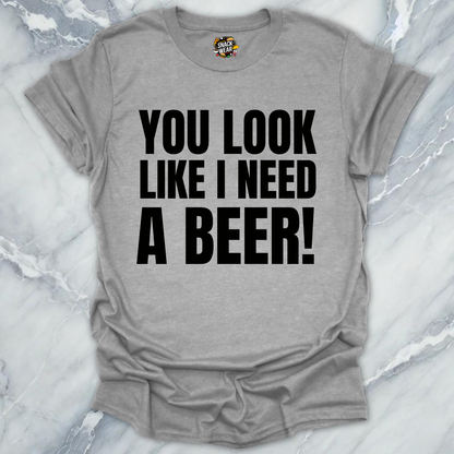 Need A Beer T-Shirt