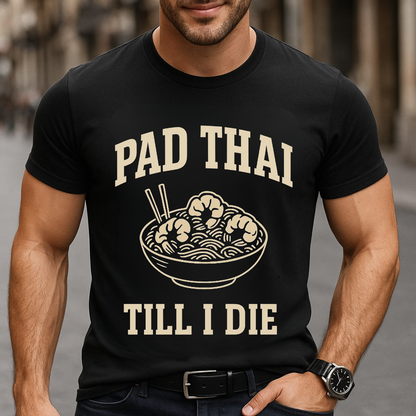 Pad Thai Till I Die T-Shirt