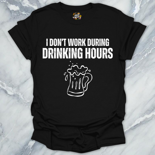 Don't Work On Drinking Hours T-Shirt