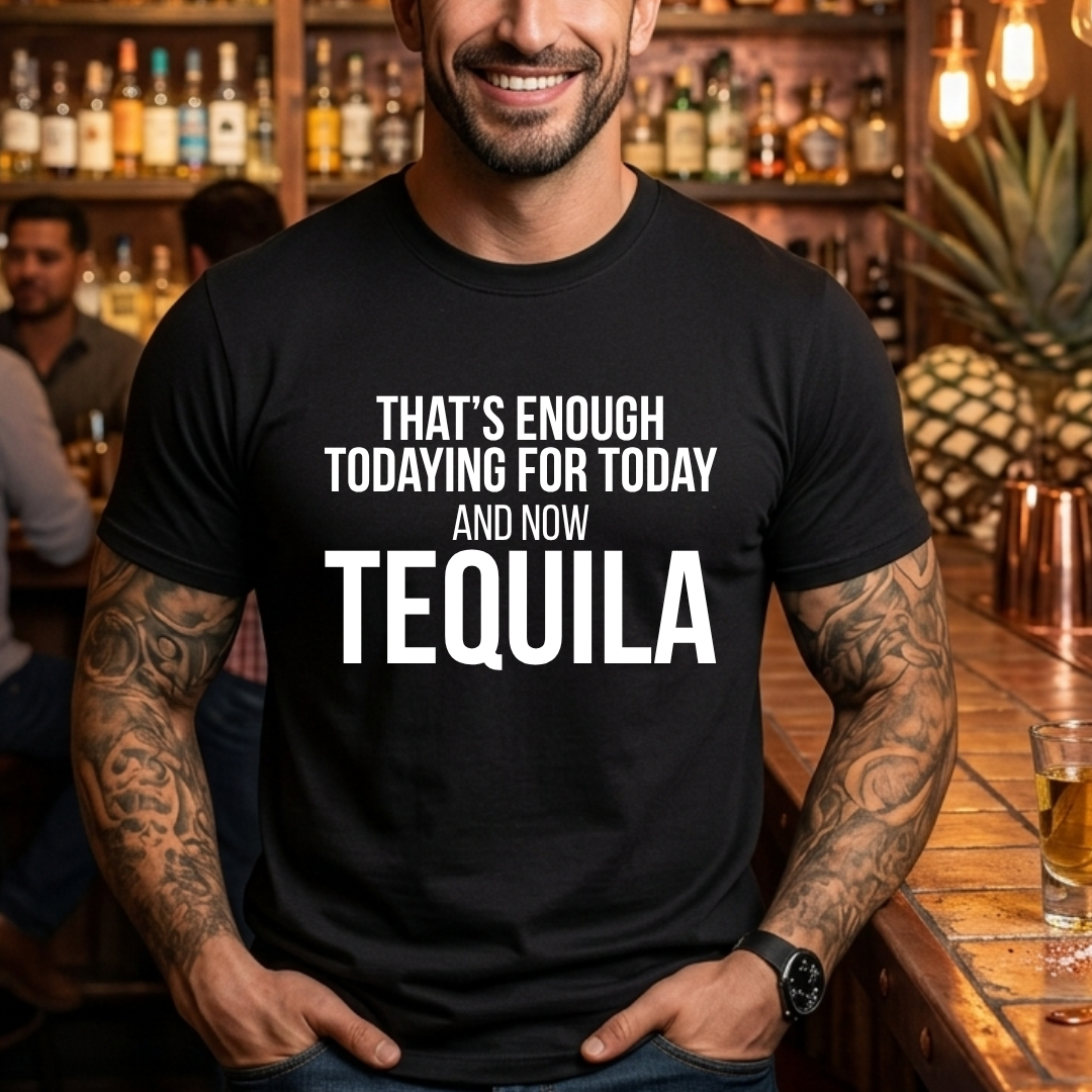Tequila Todaying Today T-Shirt