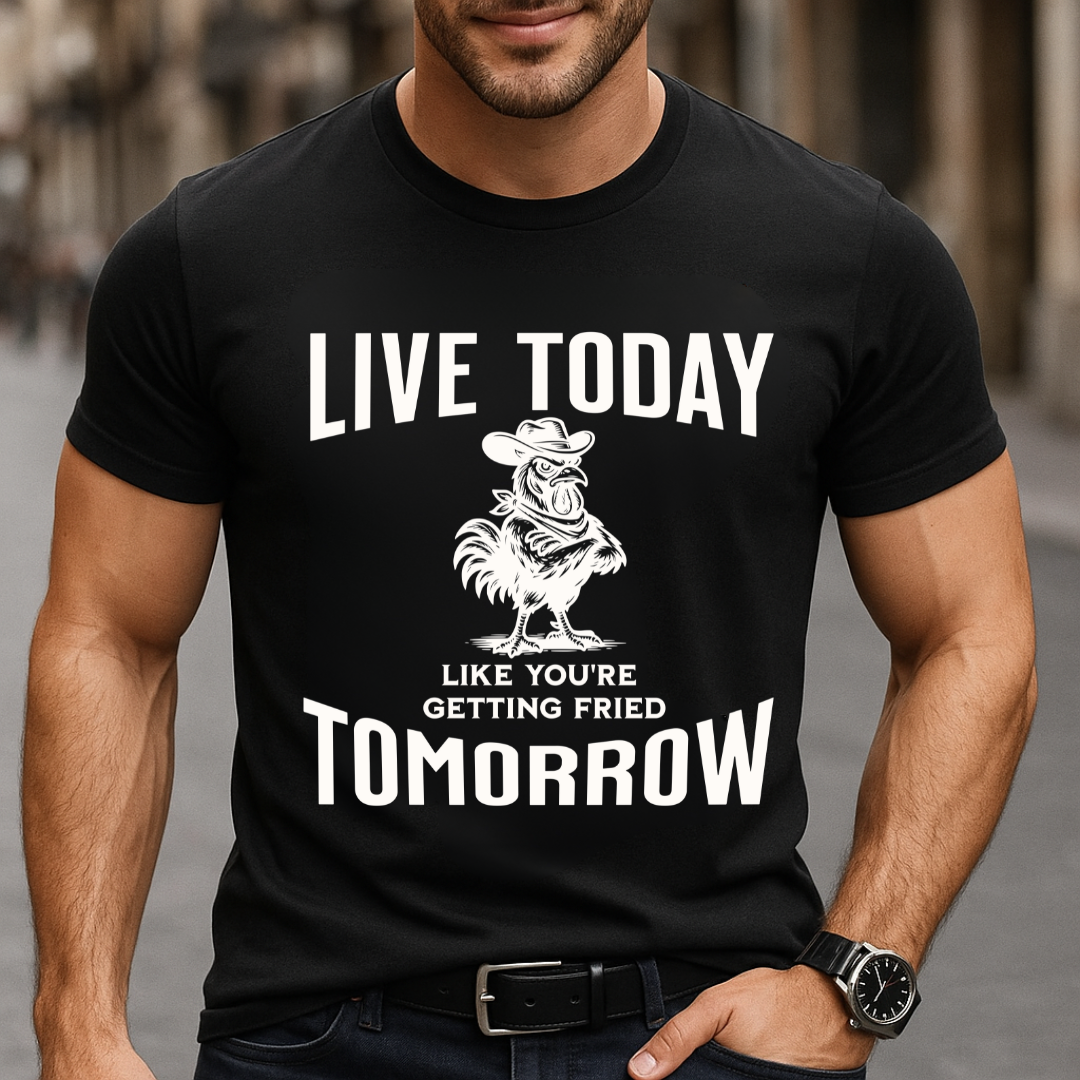 Live Today Fried Chicken T-Shirt
