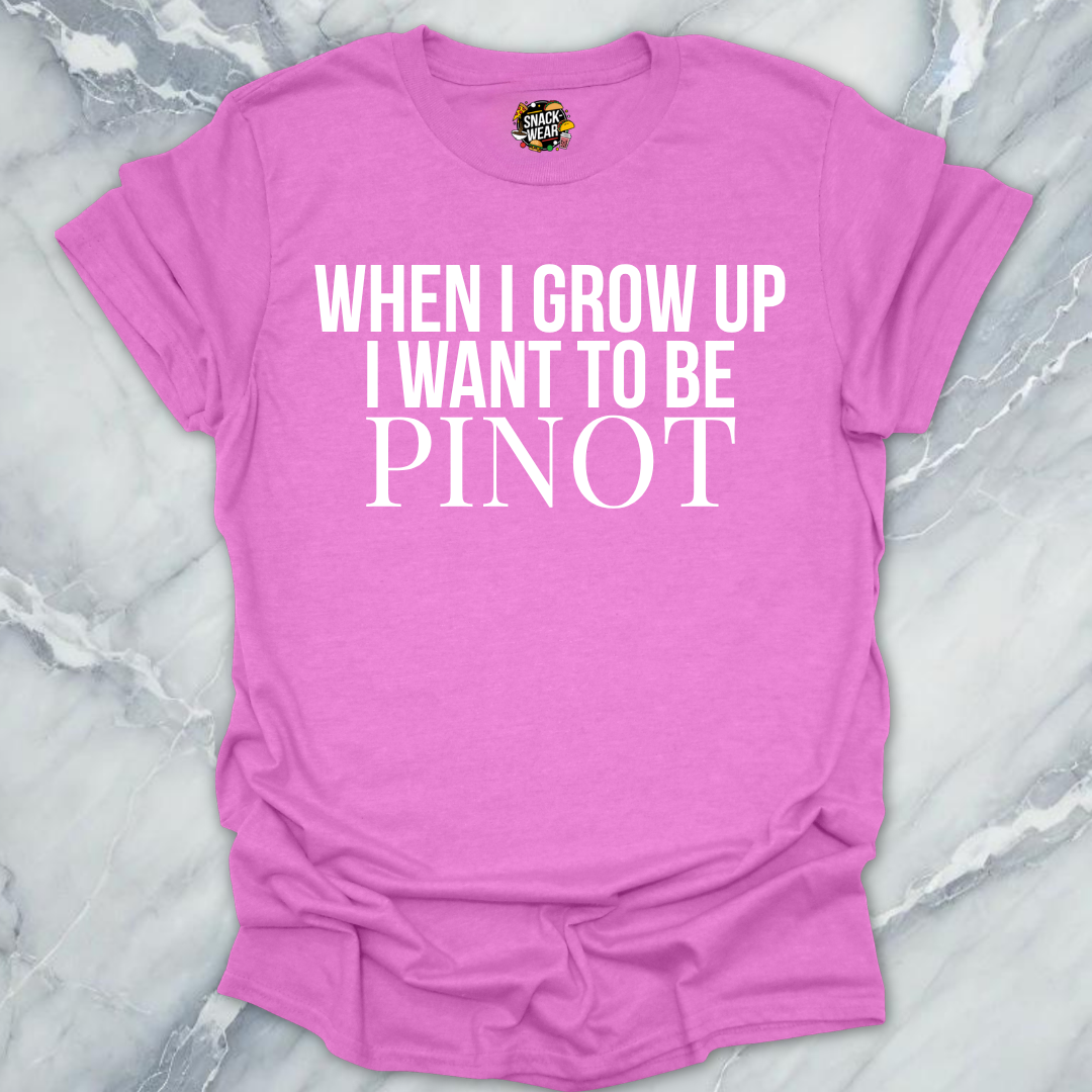 I WANT TO BE PINOT T-Shirt