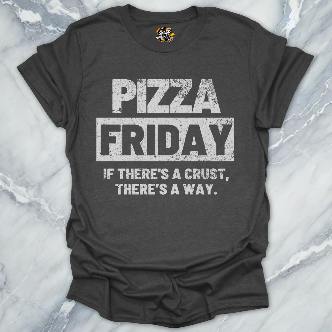 Pizza Friday – If There’s a Crust, There’s a Way T-Shirt