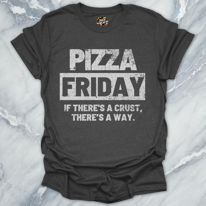 Pizza Friday – If There’s a Crust, There’s a Way T-Shirt