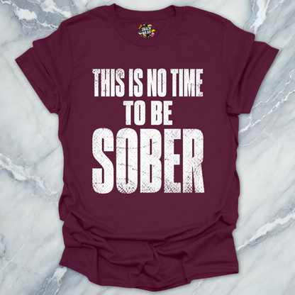 No Time To Sober T-Shirt
