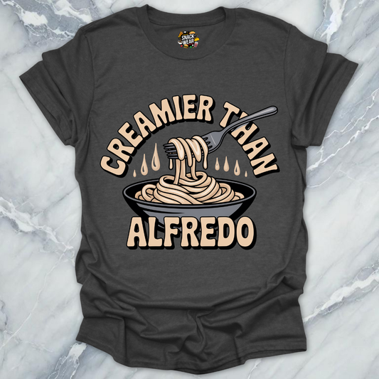 Creamier Than Alfredo T-Shirt