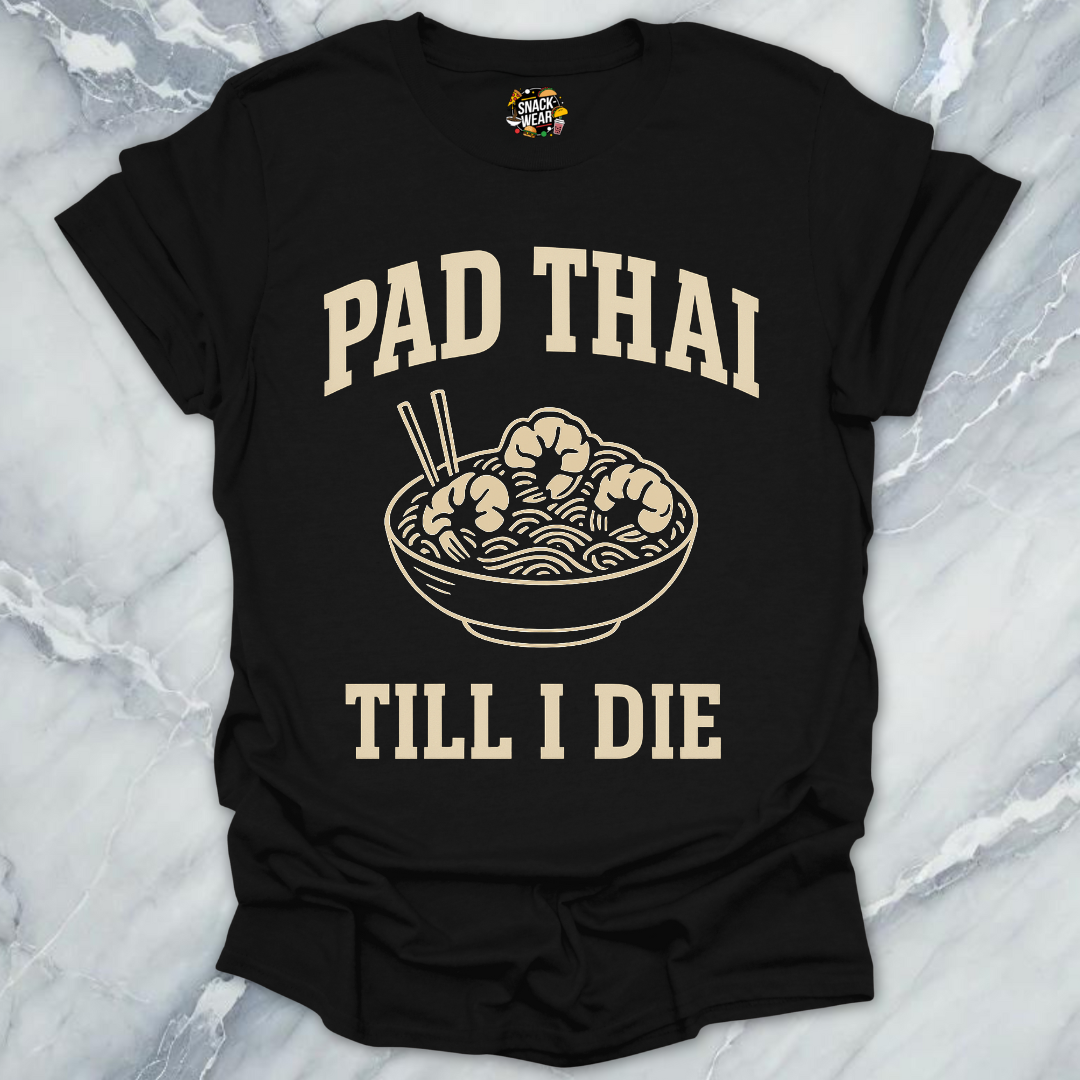 Pad Thai Till I Die T-Shirt