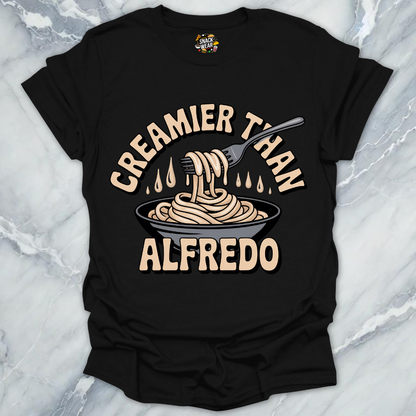 Creamier Than Alfredo T-Shirt