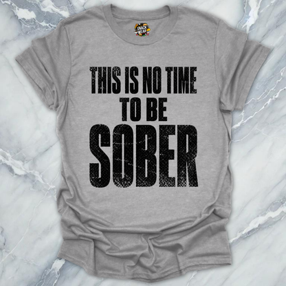 No Time To Sober T-Shirt