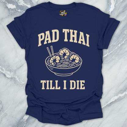 Pad Thai Till I Die T-Shirt