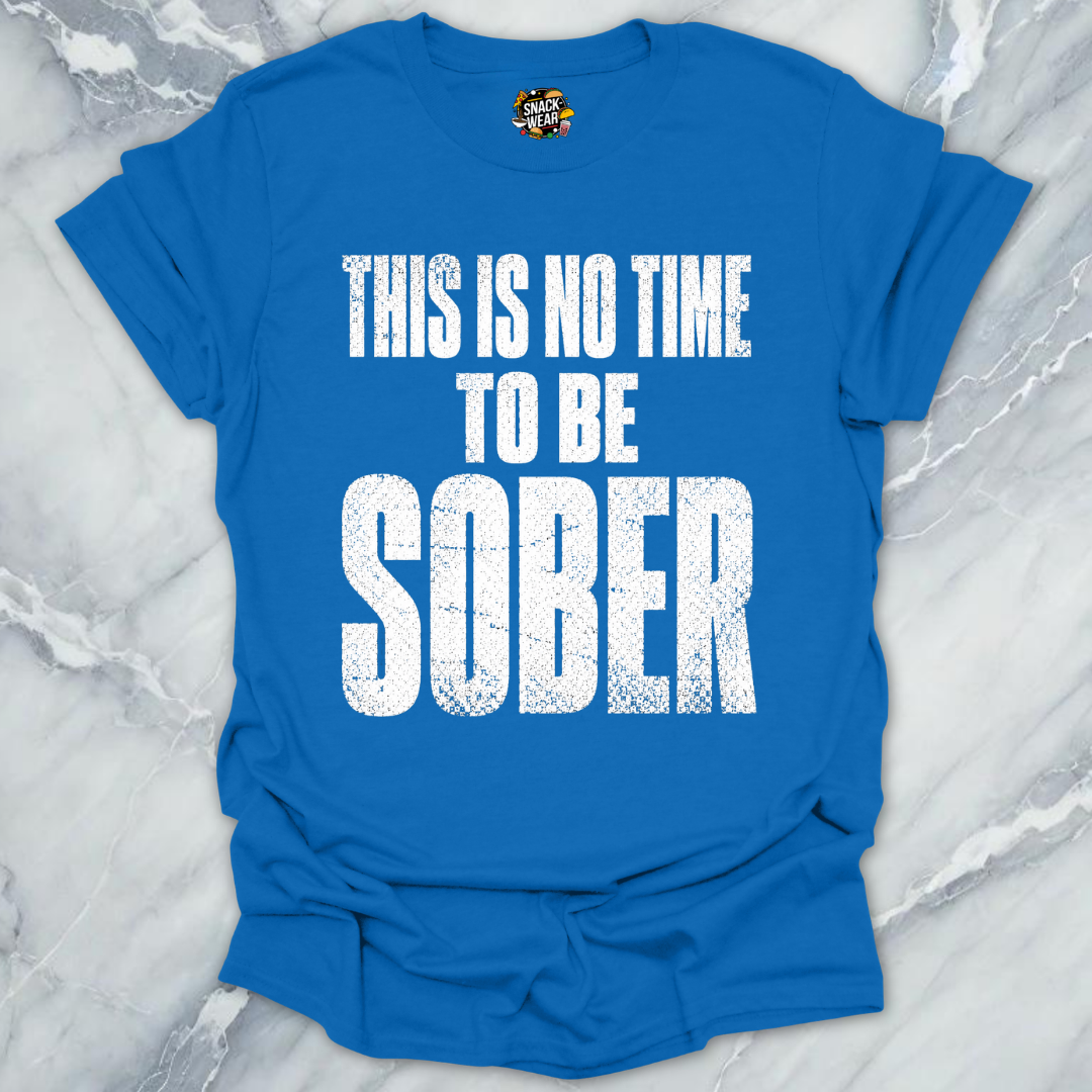 No Time To Sober T-Shirt