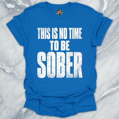 No Time To Sober T-Shirt