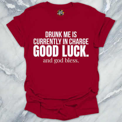 Drunk me In Charge T-Shirt