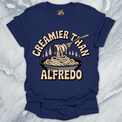 Creamier Than Alfredo T-Shirt