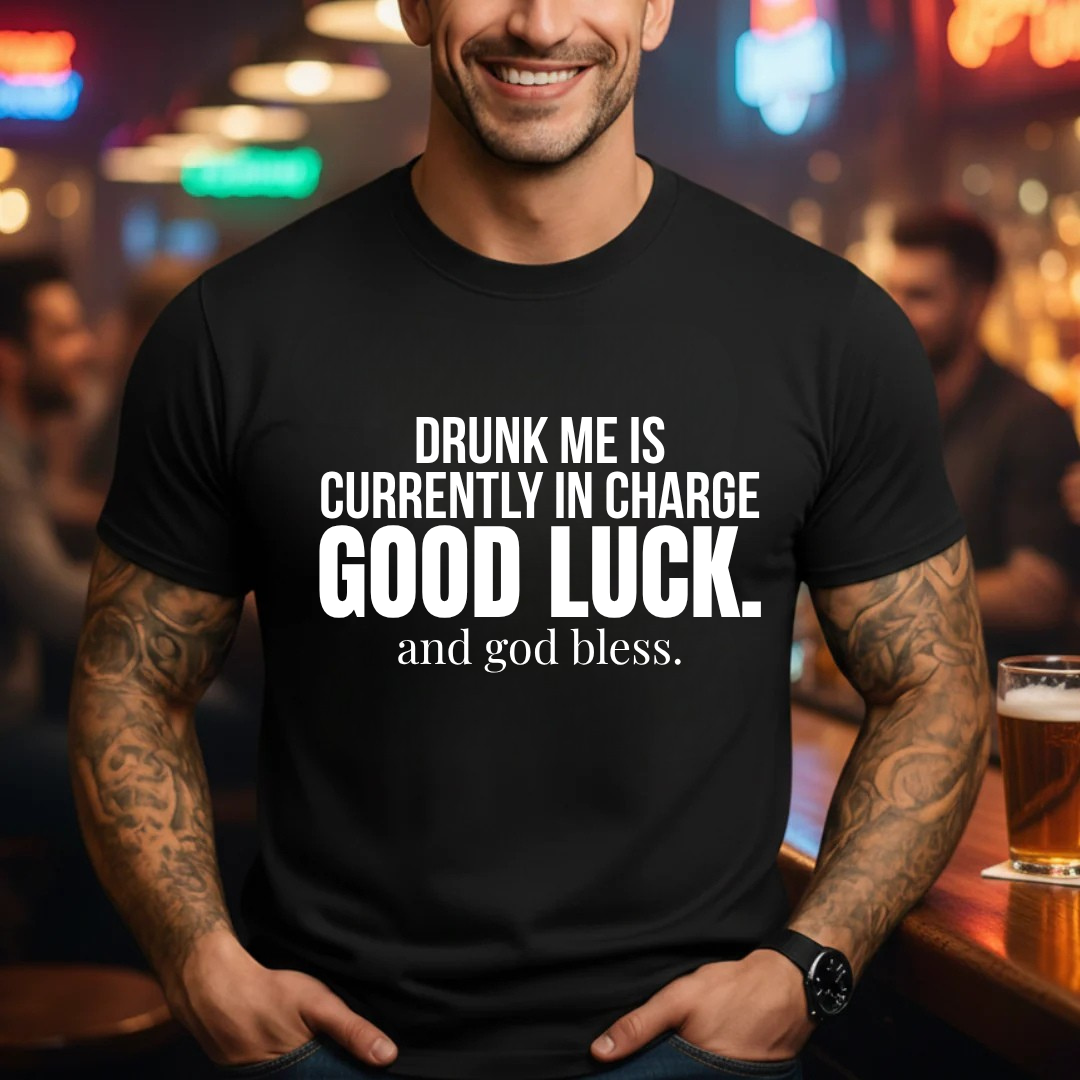 Drunk me In Charge T-Shirt