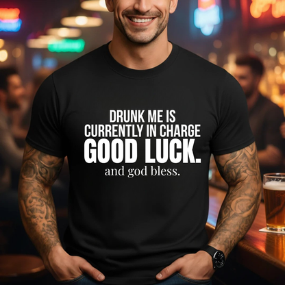 Drunk me In Charge T-Shirt