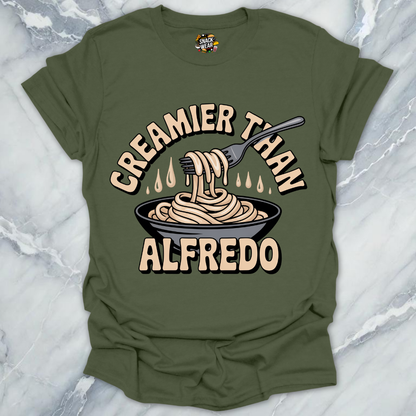 Creamier Than Alfredo T-Shirt
