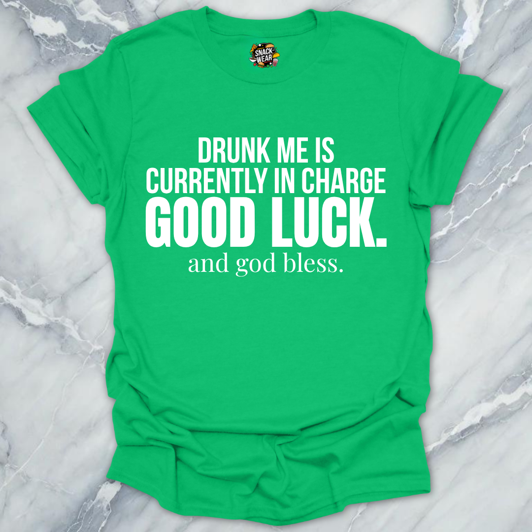 Drunk me In Charge T-Shirt