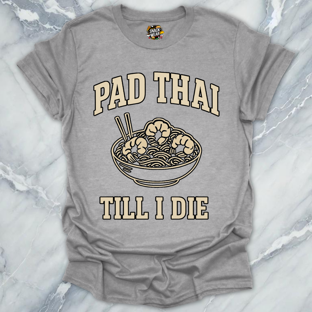 Pad Thai Till I Die T-Shirt