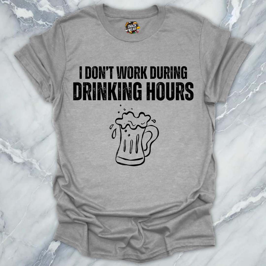 Don't Work On Drinking Hours T-Shirt