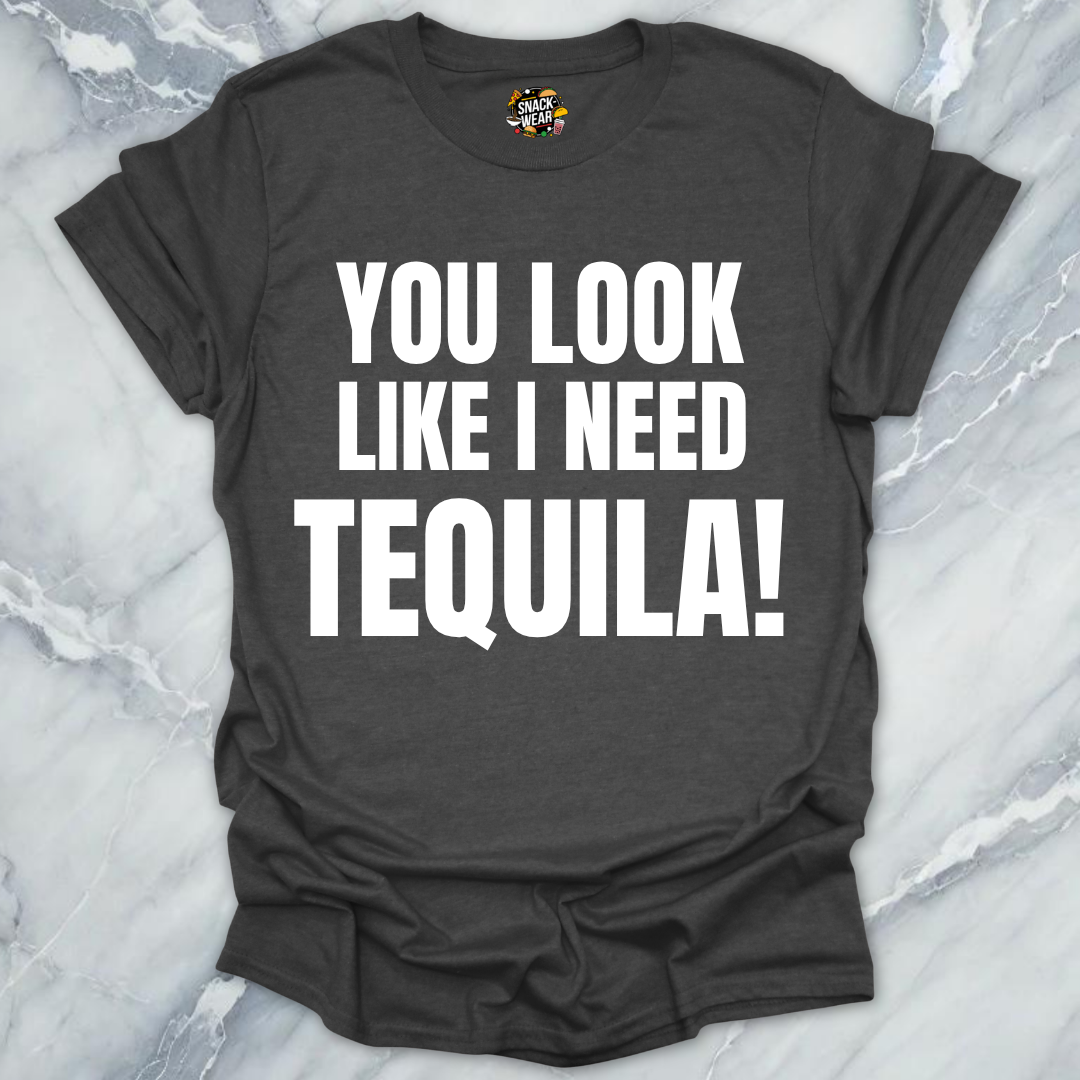 Look Like Need Tequila T-Shirt