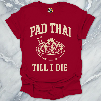Pad Thai Till I Die T-Shirt