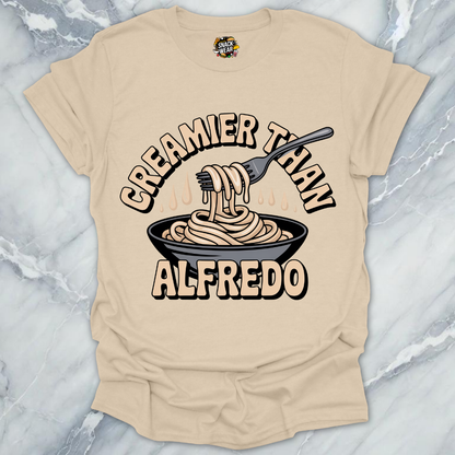 Creamier Than Alfredo T-Shirt