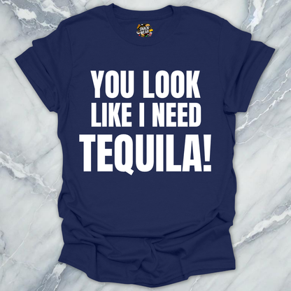 Look Like Need Tequila T-Shirt