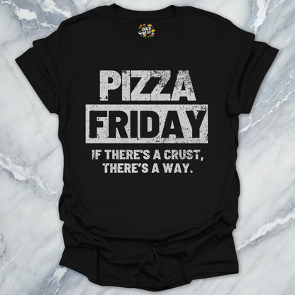 Pizza Friday – If There’s a Crust, There’s a Way T-Shirt