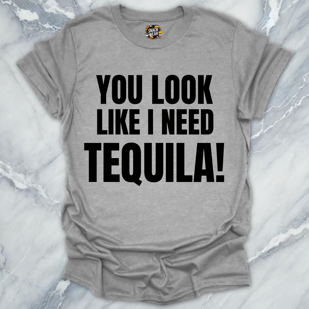 Look Like Need Tequila T-Shirt