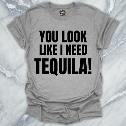 Look Like Need Tequila T-Shirt