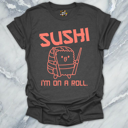 Sushi I’m On a Roll T-Shirt