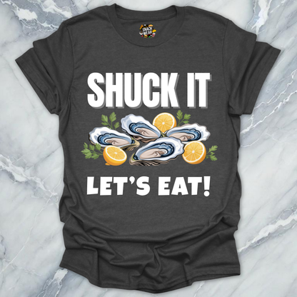 SHUCK IT, LET’S EAT! T-Shirt