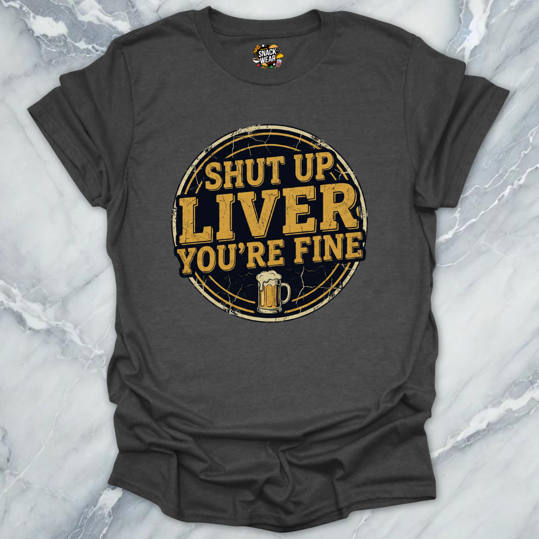 Shut Up Liver T-Shirt