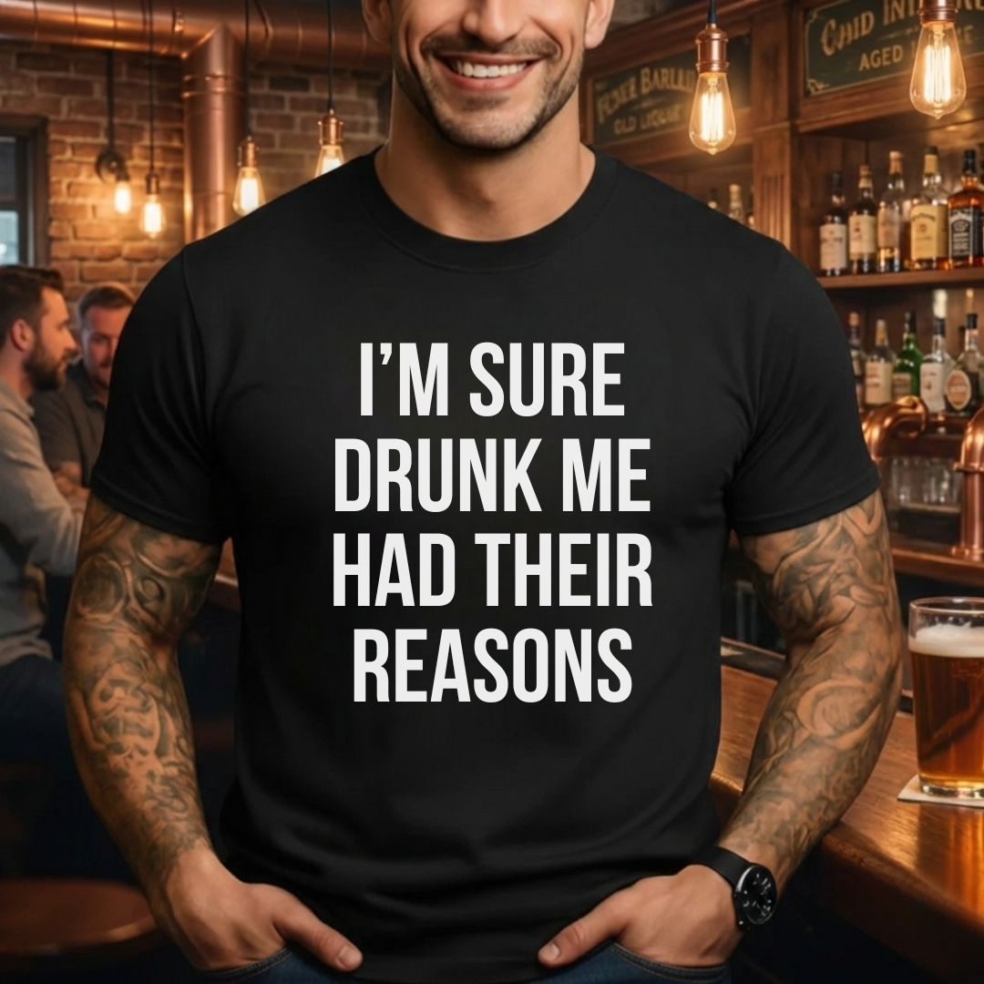 Drunk Me Reasons T-Shirt