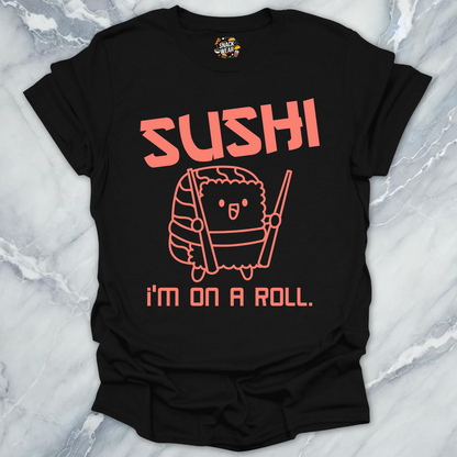Sushi I’m On a Roll T-Shirt